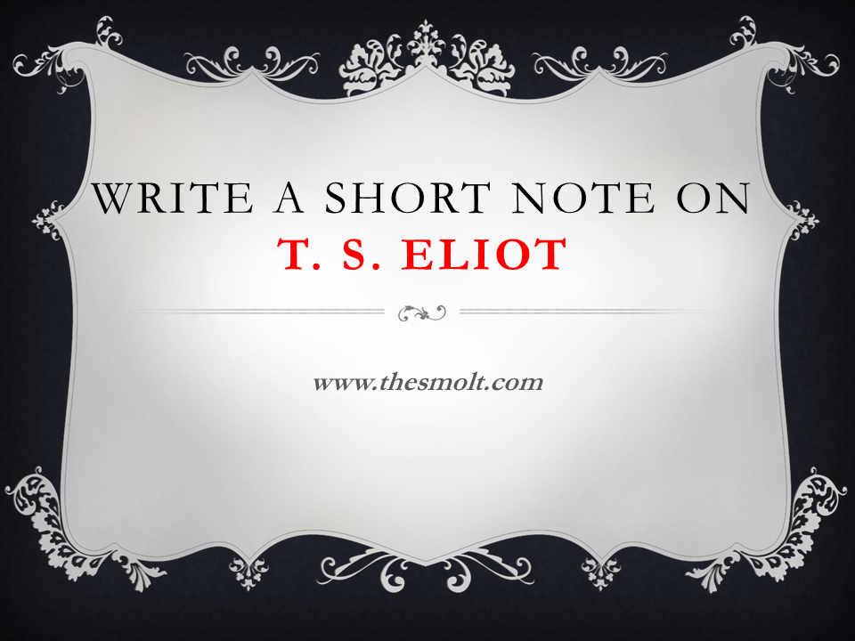Write a short note on T. S. Eliot