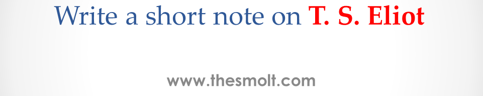 Write a short note on T. S. Eliot