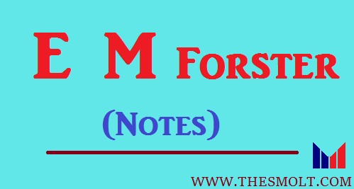 Write a short note on E M Forster