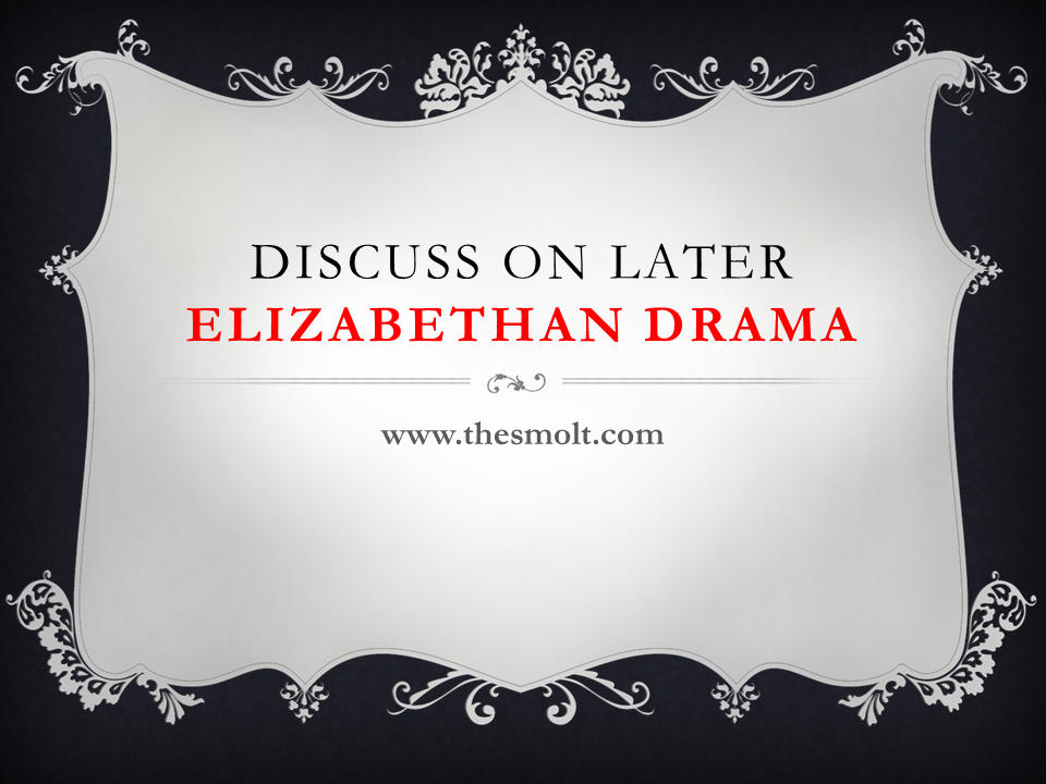 Briefly discuss on Later Elizabethan Drama
