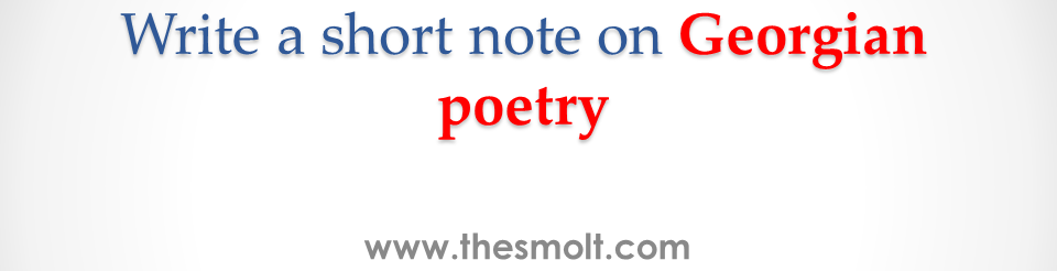 Write a short note on Georgian Poetry Essay