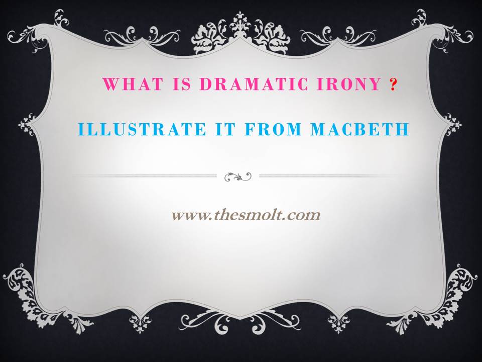 What Is Dramatic Irony Illustrate It From Macbeth Dramatic Irony In 