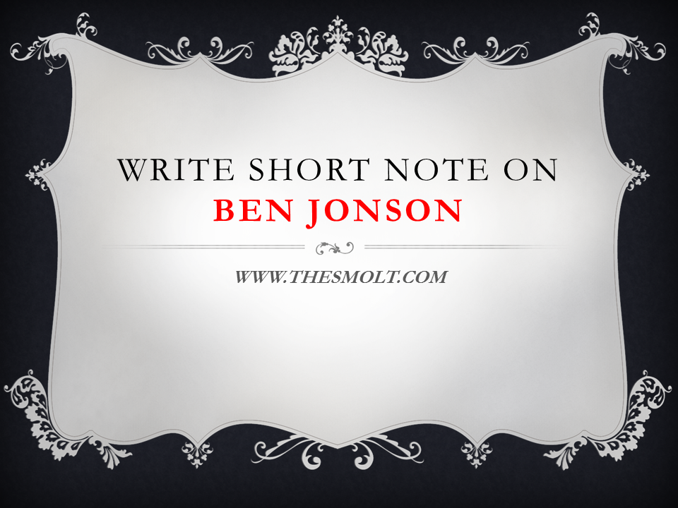 Write Short note on Ben Jonson