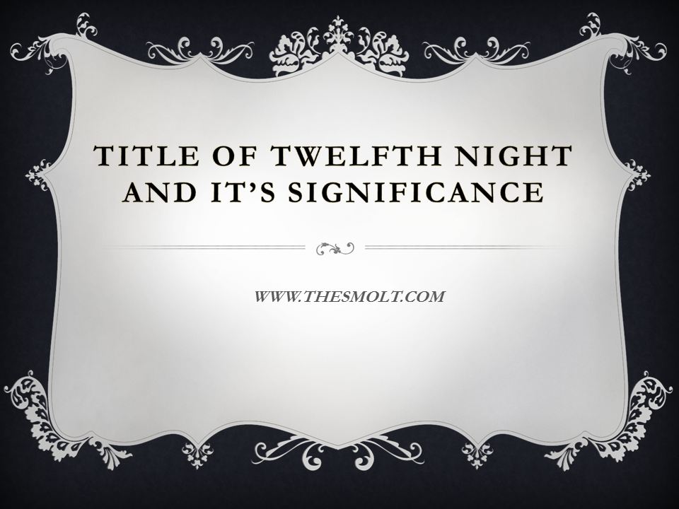 Comment on the double title of Twelfth Night and its significance