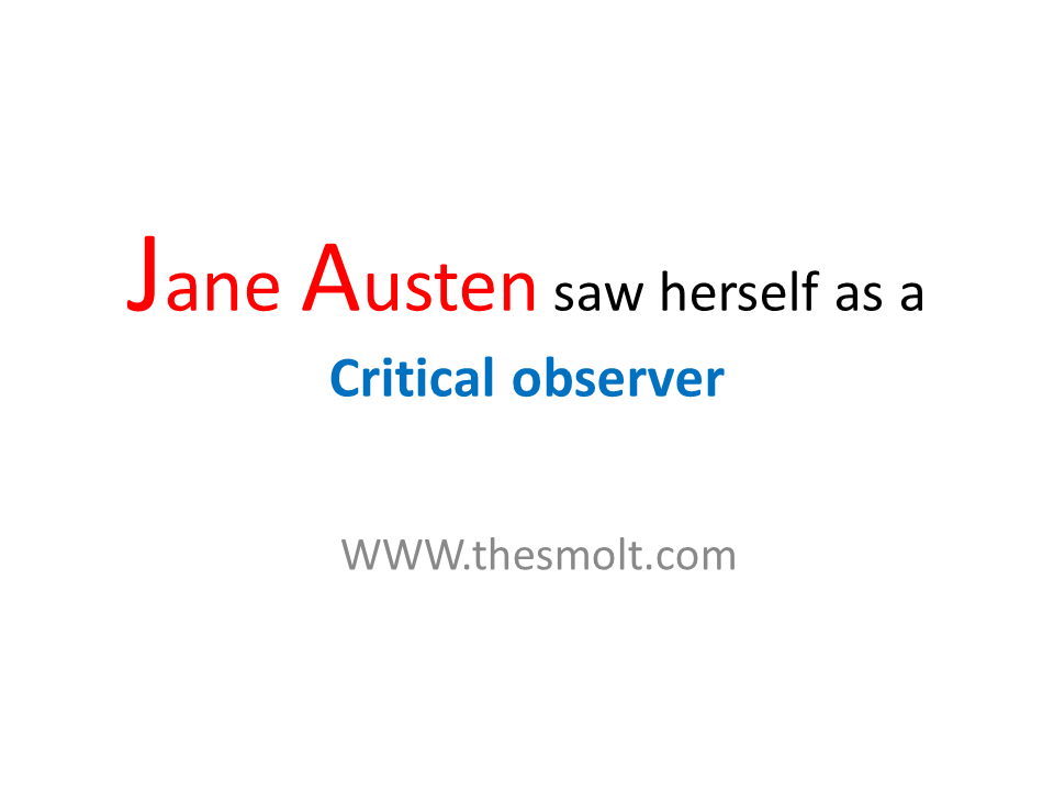 Jane Austen saw herself as a Critical observer