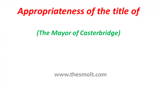 Examine the appropriateness of the title of The Mayor of Casterbridge : What's Up With the Character Theme 9 The title of The Mayor of Casterbridge