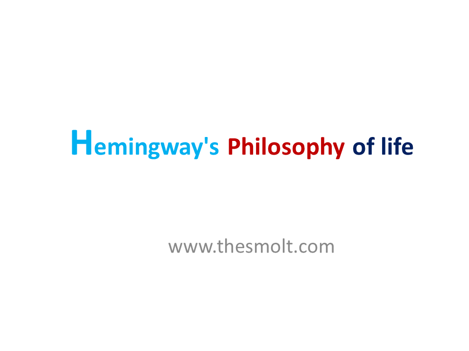 Hemingway's philosophy of life in The Old Man and Sea