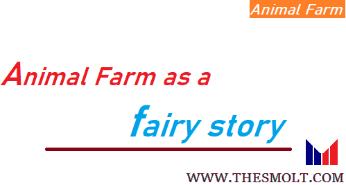 Discuss the novel Animal Farm as a fairy story summary - THESMOLT