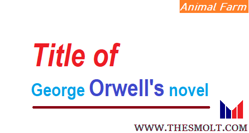 Justify the title of George Orwell's novel Animal Farm - THESMOLT