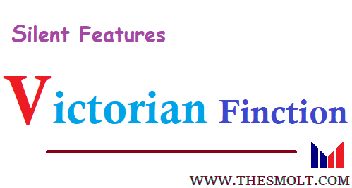 Salient features of Victorian fiction